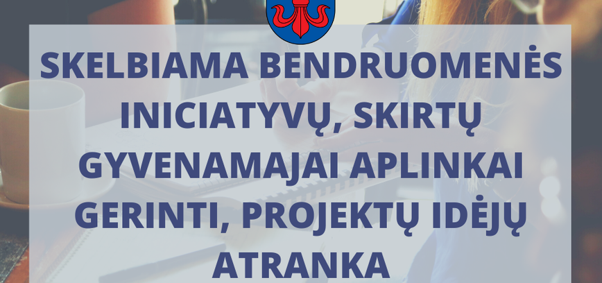 Bendruomenės iniciatyvų, skirtų gyvenamajai aplinkai gerinti, projektų idėjų atranka