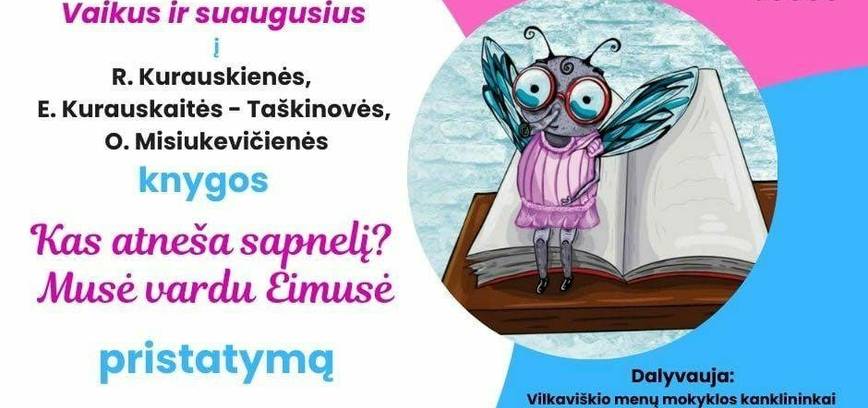 Knygos „Kas atneša sapnelį ? Musė vardu Eimusė“ pristatymas