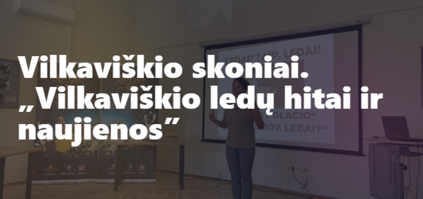 LIETUVOS GASTRONOMIJOS SAVAITĖ. Vilkaviškio skoniai. „Vilkaviškio ledų hitai ir naujienos”