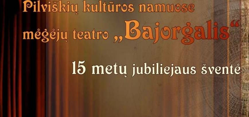 Mėgėjų teatro „Bajorgalis“ 15 metų jubiliejaus šventė